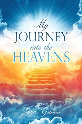 My Journey Into the Heavens - Joyce Graves