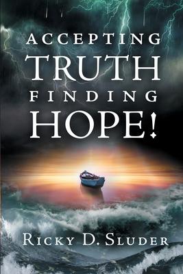 Accepting Truth, Finding Hope! - Ricky D. Sluder