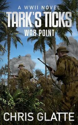 Tark's Ticks War Point: A WWII Novel - Chris Glatte