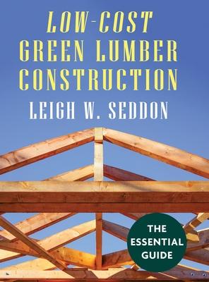 Low Cost Green Lumber Construction - Leigh W. Seddon