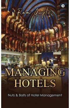Poza produsului Managing Hotels: Nuts & Bolts of Hotel Management - Ram Gupta