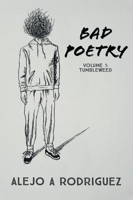 Bad Poetry: Tumbleweed - Alejo A. Rodriguez