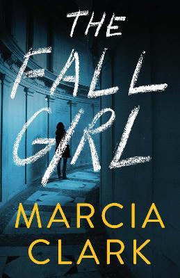 The Fall Girl - Marcia Clark
