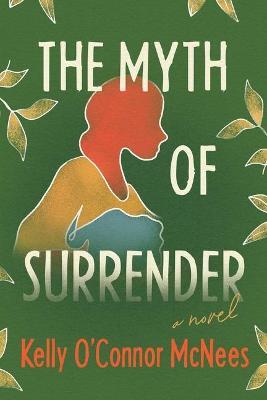 The Myth of Surrender - Kelly O'connor Mcnees