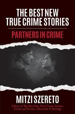 The Best New True Crime Stories: Partners in Crime: (True Crime Gift) - Mitzi Szereto