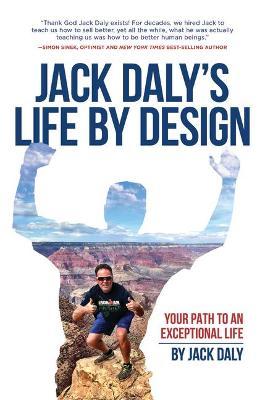 Life by Design: Your Path to an Exceptional Life - Jack Daly