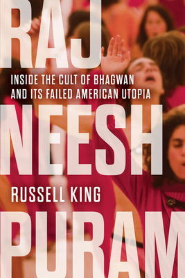 Rajneeshpuram: Inside the Cult of Bhagwan and Its Failed American Utopia - Russell King