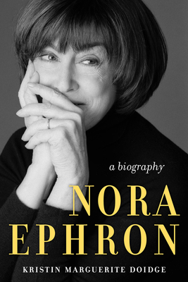 Nora Ephron: A Biography - Kristin Marguerite Doidge
