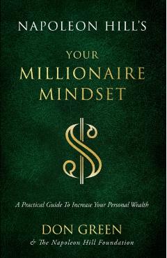 Napoleon Hill's Your Millionaire Mindset: A Practical Guide to Increase Your Personal Wealth - Don Green