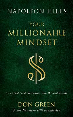 Napoleon Hill's Your Millionaire Mindset: A Practical Guide to Increase Your Personal Wealth - Don Green