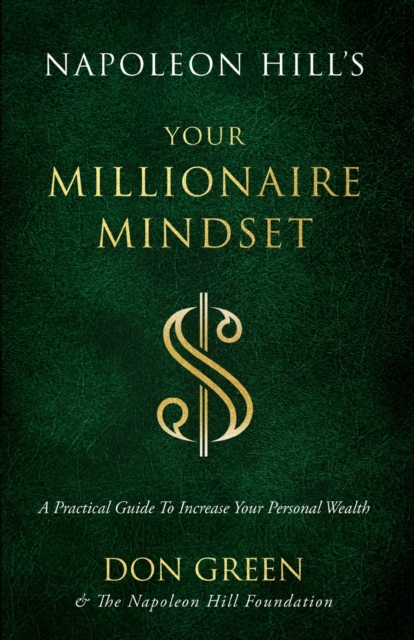 Napoleon Hill's Your Millionaire Mindset: A Practical Guide to Increase Your Personal Wealth - Don Green