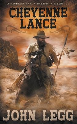 Cheyenne Lance: A Classic Western - John Legg