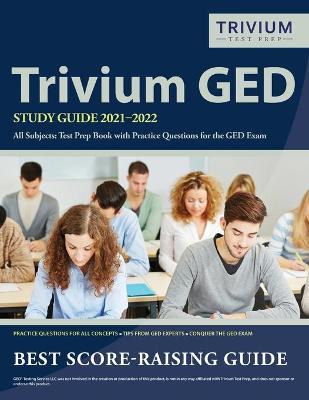 Trivium GED Study Guide 2021-2022 All Subjects: Test Prep Book with Practice Questions for the GED Exam - Simon
