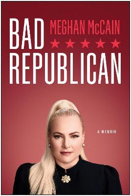 Bad Republican: A Memoir - Meghan Mccain