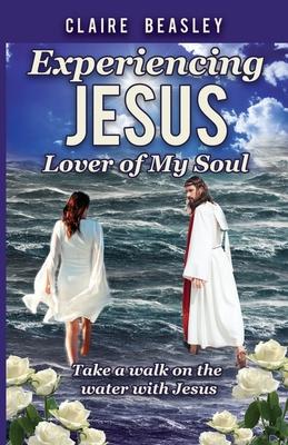 Experiencing Jesus: Lover of My Soul - Claire Beasley