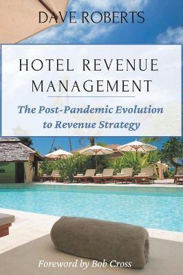 Hotel Revenue Management: The Post-Pandemic Evolution to Revenue Strategy - Dave Roberts