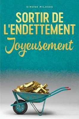 Sortir De L'endettement Joyeusement - Getting Out of Debt French = Getting Out of Debt Joyfully - Simone Milasas