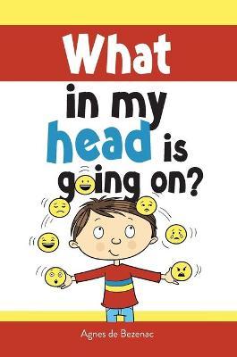 What in my head is going on?: Stages of grief and loss, for children - Agnes De Bezenac
