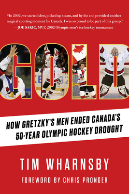 Gold: How Gretzky's Men Ended Canada's 50-Year Olympic Hockey Drought - Tim Wharnsby