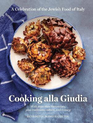 Cooking Alla Giudia: A Celebration of the Jewish Food of Italy - Benedetta Jasmine Guetta