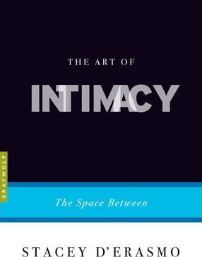 The Art of Intimacy: The Space Between - Stacey D'erasmo