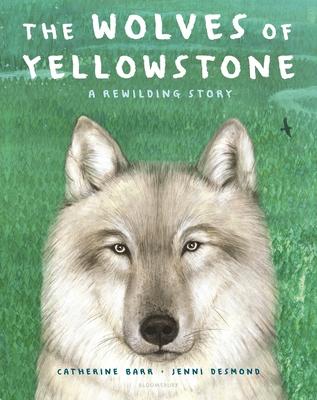The Wolves of Yellowstone: A Rewilding Story - Catherine Barr
