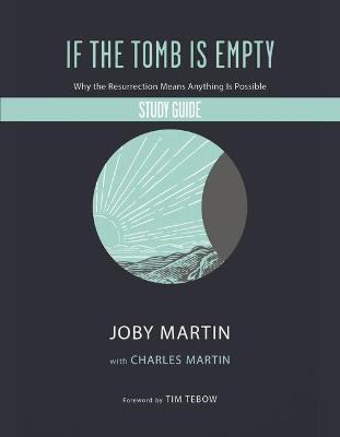 If the Tomb Is Empty Study Guide: Why the Resurrection Means Anything Is Possible - Joby Martin