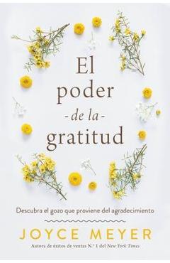 Coperta cărții 'El Poder de la Gratitud: Descubra El Gozo Que Proviene del Agradecimiento - Joyce Meyer'