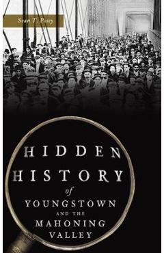Poza produsului Hidden History of Youngstown and the Mahoning Valley - Sean T. Posey