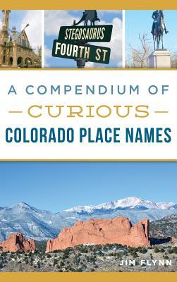 A Compendium of Curious Colorado Place Names - Jim Flynn