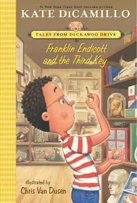 Franklin Endicott and the Third Key: Tales from Deckawoo Drive, Volume Six - Kate Dicamillo