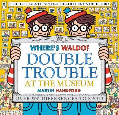 Where's Waldo? Double Trouble at the Museum: The Ultimate Spot-The-Difference Book! - Martin Handford