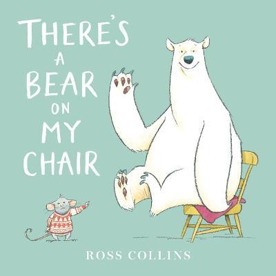 There's a Bear on My Chair - Ross Collins