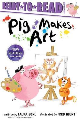 Pig Makes Art: Ready-To-Read Ready-To-Go! - Laura Gehl