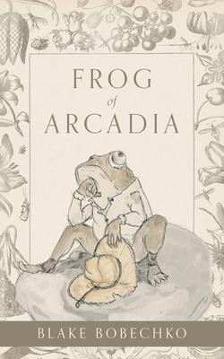 Frog of Arcadia - Blake Bobechko