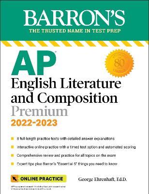 AP English Literature and Composition Premium, 2022-2023: 8 Practice Tests + Comprehensive Review + Online Practice - George Ehrenhaft