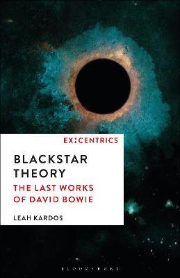 Blackstar Theory: The Last Works of David Bowie - Leah Kardos