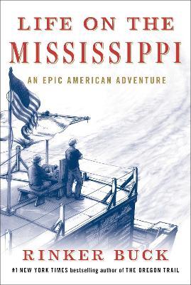 Life on the Mississippi: An Epic American Adventure - Rinker Buck