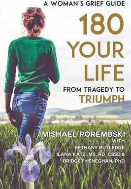 180 Your Life From Tragedy to Triumph: A Woman's Grief Guide - Mishael Porembski