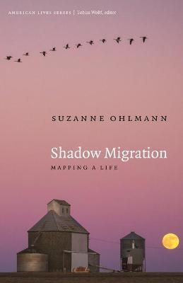 Shadow Migration: Mapping a Life - Suzanne Ohlmann