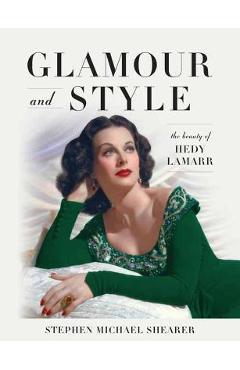Coperta cărții 'Glamour and Style: The Beauty of Hedy Lamarr - Stephen Michael Shearer'