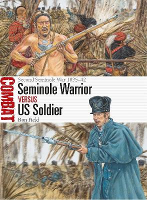 Seminole Warrior Vs Us Soldier: Second Seminole War 1835-42 - Ron Field