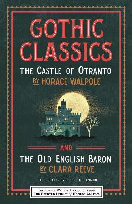 Gothic Classics: The Castle of Otranto and the Old English Baron - Horace Walpole