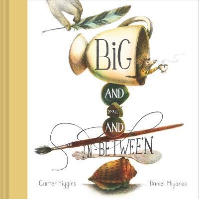 Big and Small and In-Between - Carter Higgins