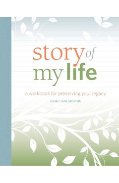 Story of My Life: A Workbook for Preserving Your Legacy - Sunny Morton