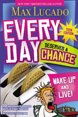 Every Day Deserves a Chance - Teen Edition: Wake Up and Live! - Max Lucado