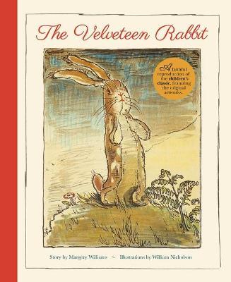 The Velveteen Rabbit: A Faithful Reproduction of the Children's Classic, Featuring the Original Artworks - Margery Williams