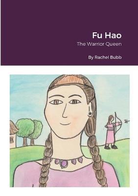 Fu Hao: The Warrior Queen - Rachel Bubb