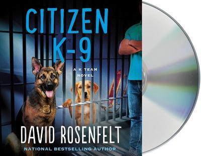 Citizen K-9: A K Team Novel - David Rosenfelt