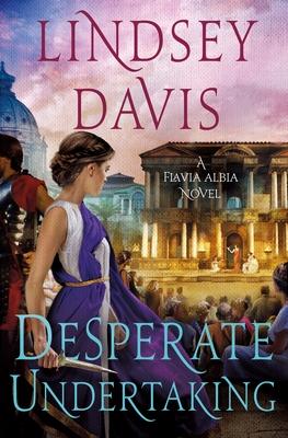 Desperate Undertaking: A Flavia Albia Novel - Lindsey Davis